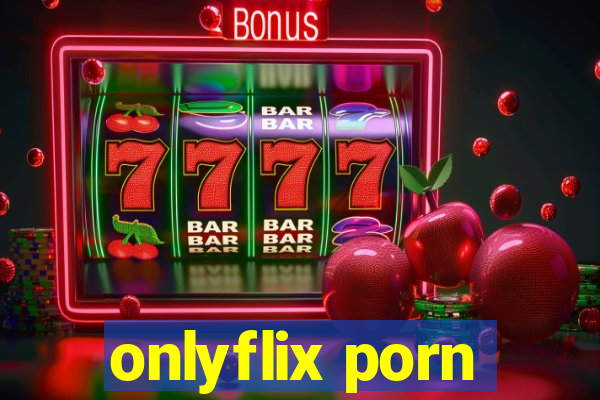 onlyflix porn